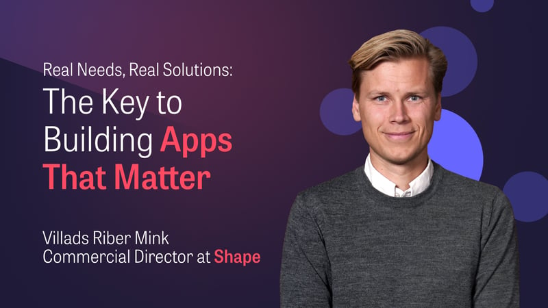 Real Needs, Real Solutions: The Key to Building Apps That Matter