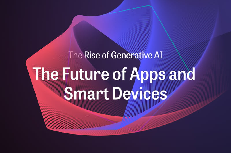The Rise of Generative AI: The Future of Apps and Smart Devices